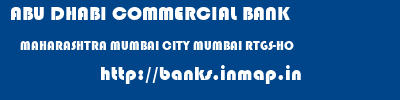 ABU DHABI COMMERCIAL BANK  MAHARASHTRA MUMBAI CITY MUMBAI RTGS-HO  banks information 